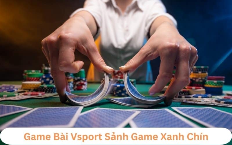 kinh nghiệm chơi game bài đổi thưởng Vsport