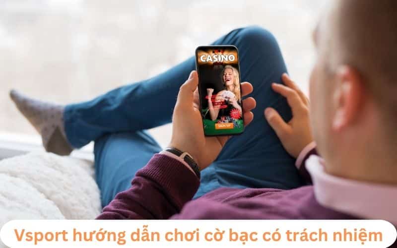 Vsport hướng dẫn chơi cờ bạc có trách nhiệm