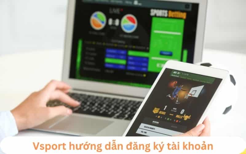 hướng dẫn đăng ký tài khoản nhà cái Vsport