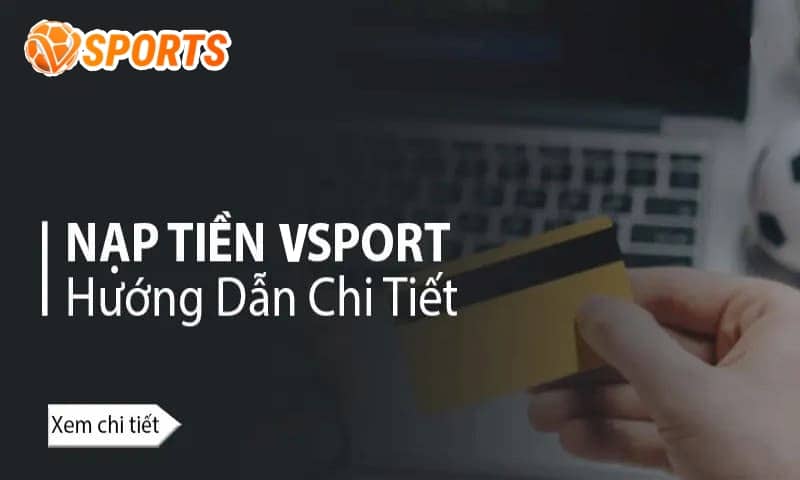 hướng dẫn chi tiết cách nạp tiền nhà cái Vsport